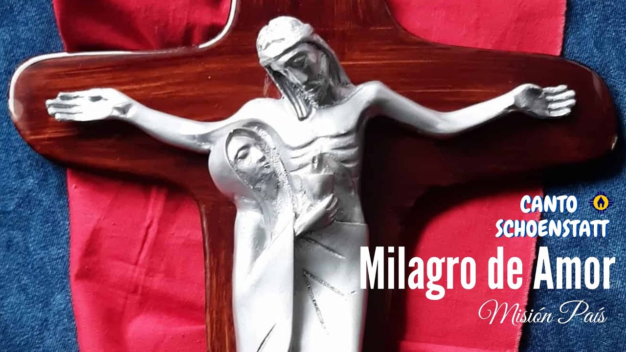 Milagro de Amor tan infinito - Misión País - Santuario de Schoenstatt - Virgen de Schoenstatt