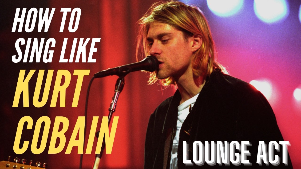 How To Sing Like Kurt Cobain - Lounge Act - Deep Dive Analysis