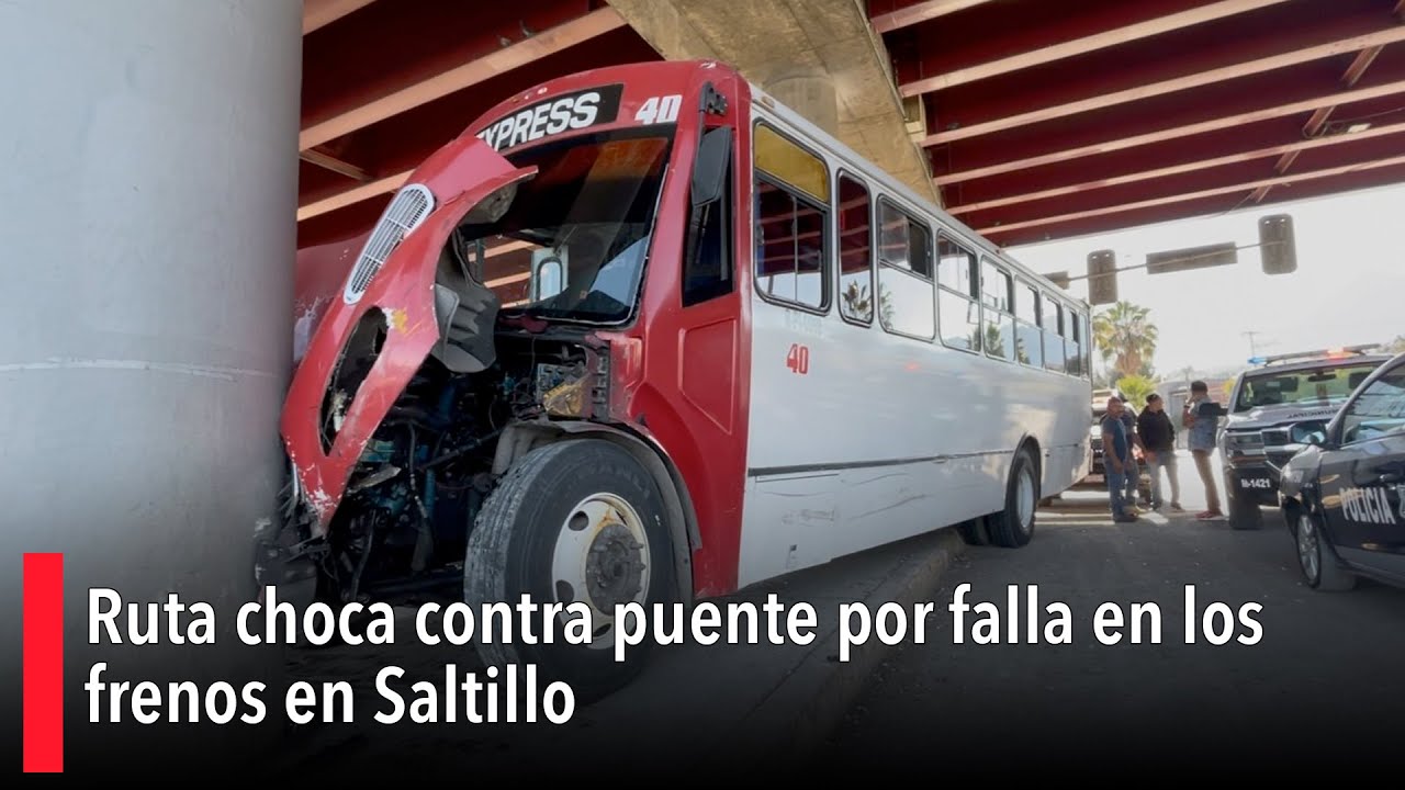 Ruta choca contra puente por falla en los frenos en Saltillo