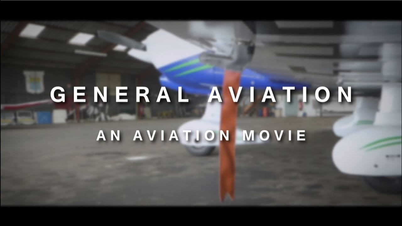 GENERAL AVIATION - An Aviation Movie [HD]