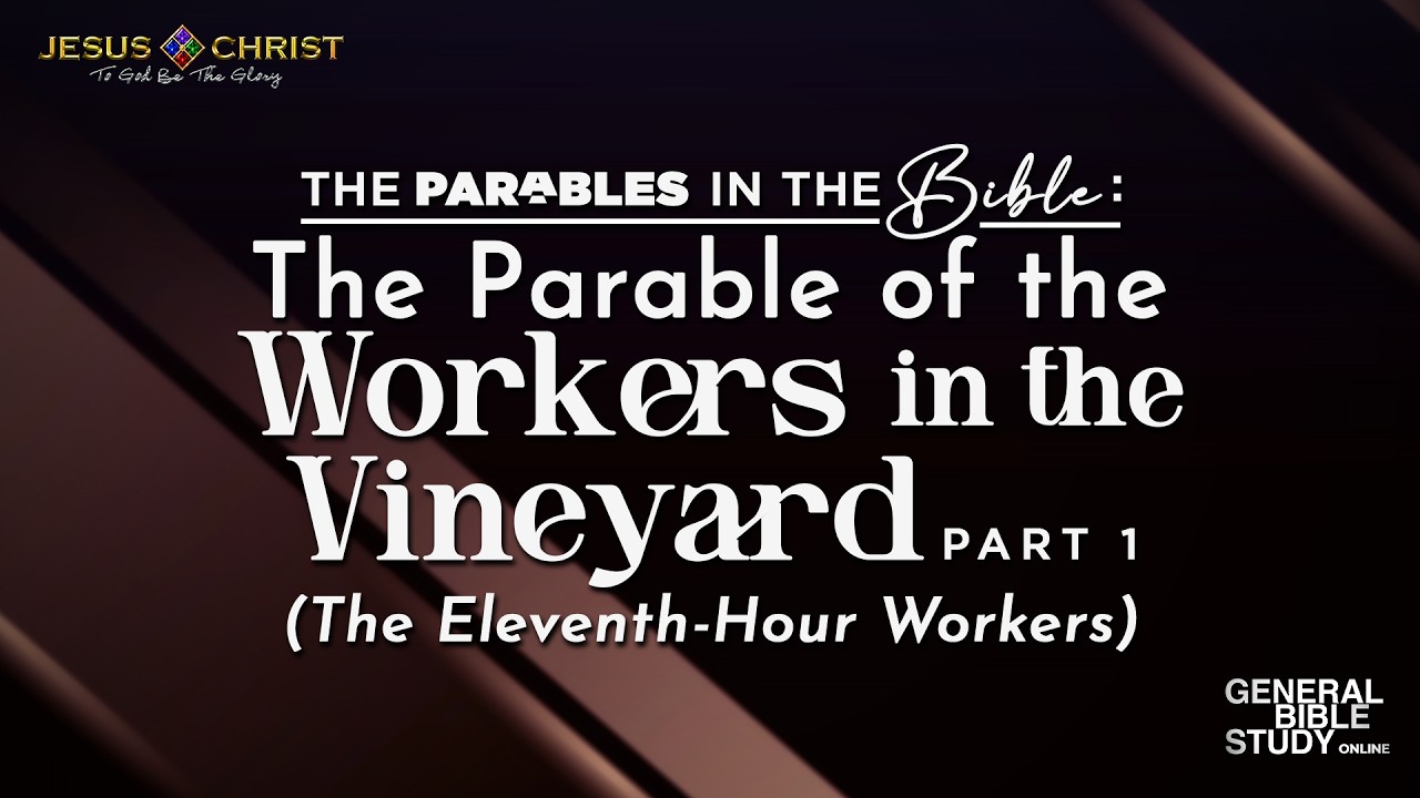 The Parable of the Workers In The Vineyard (Part 1) - General Bible Study (September 17, 2026)