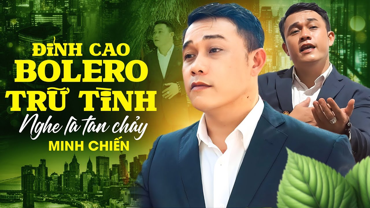 Đỉnh Cao Bolero Trữ Tình – Minh Chiến Hát Nghe Là Tan Chảy Trái Tim