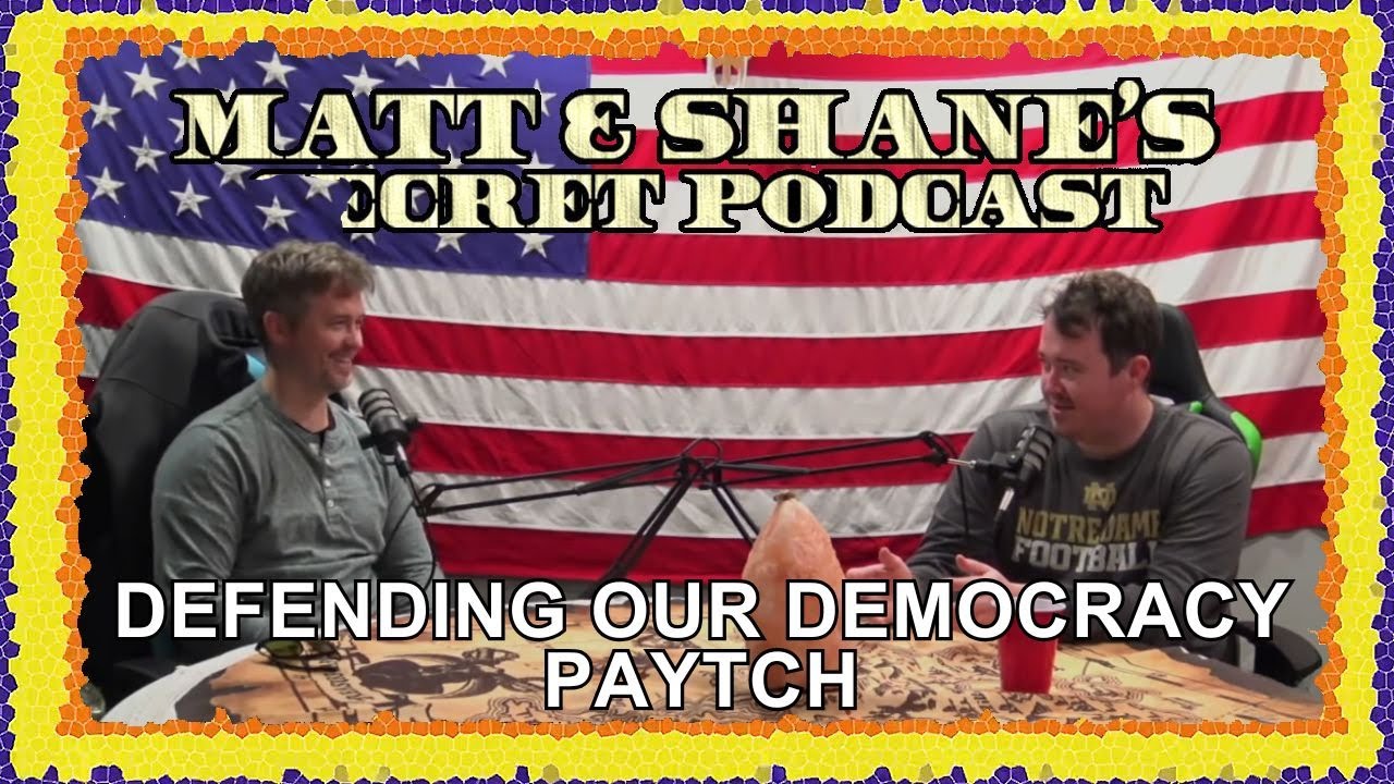 Defending our Democracy Paytch |  Matt and Shane's Secret Podcast