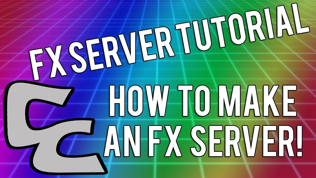 HOW TO MAKE AN FX SERVER - FIVEM UPDATED!
