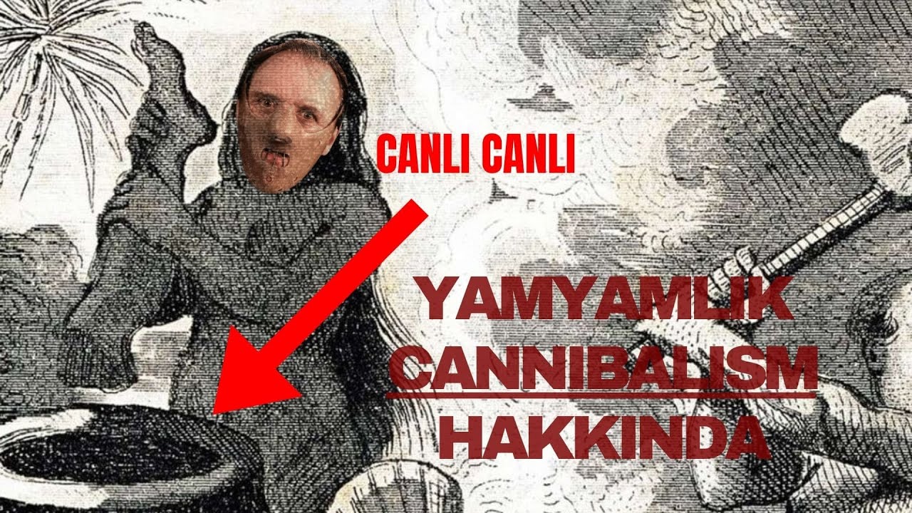 Yamyamlık Cannibalism: İnsanlığın Vahşi Y&uuml;z&uuml;