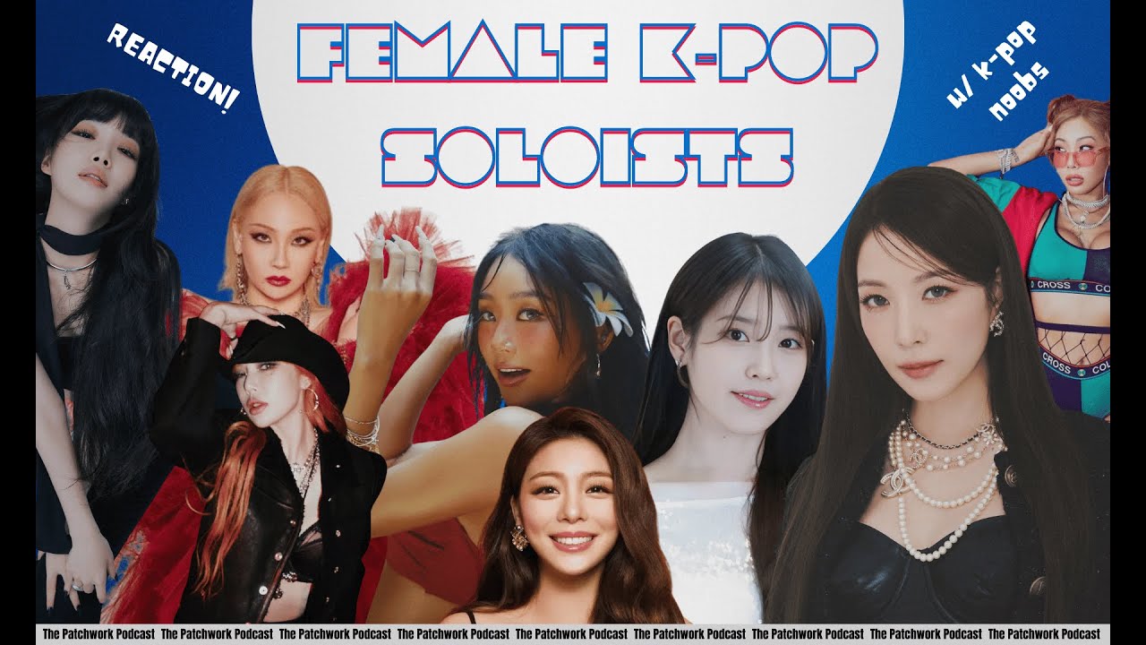 The Patchwork Podcast | KPOP Noobs & HATERS react to CL, Hyuna, Boa, Hwa Sa, IU and more!