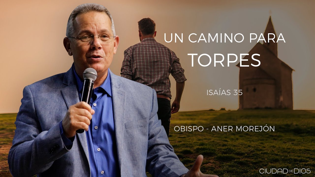 Obispo Aner Morejón | Un Camino para Torpes - Isaías 35 -