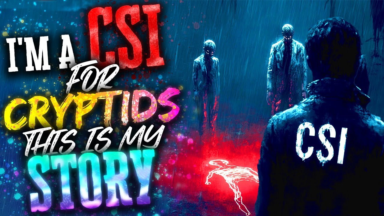 I'm A CSI For Cryptids. This Is My Story COMPLETE