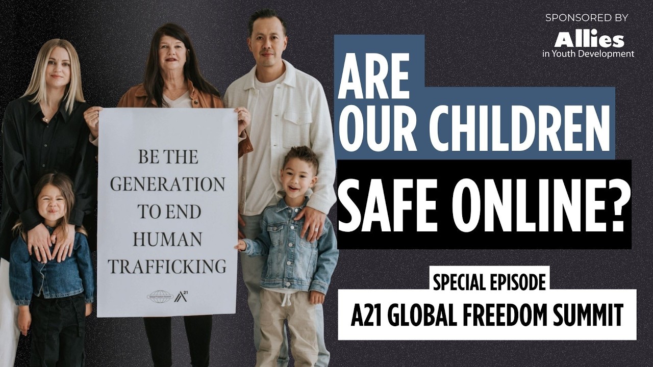 Protecting Children in a Digital Age: A21 Global Freedom Summit | S2 E3