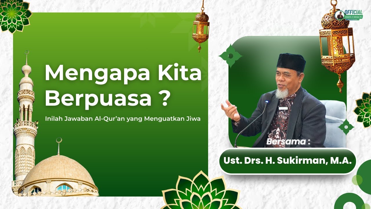Mengapa Kita Berpuasa ? Inilah Jawaban Al Quran, yang menguatkan jiwa | Ust. Drs. H. Sukirman, M.A.