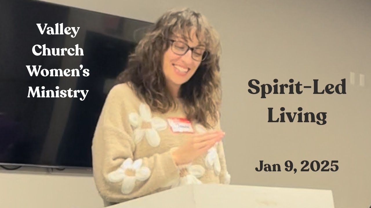 Valley Church Women’s Ministry: Spirit-Led Living - Jan 9, 2026