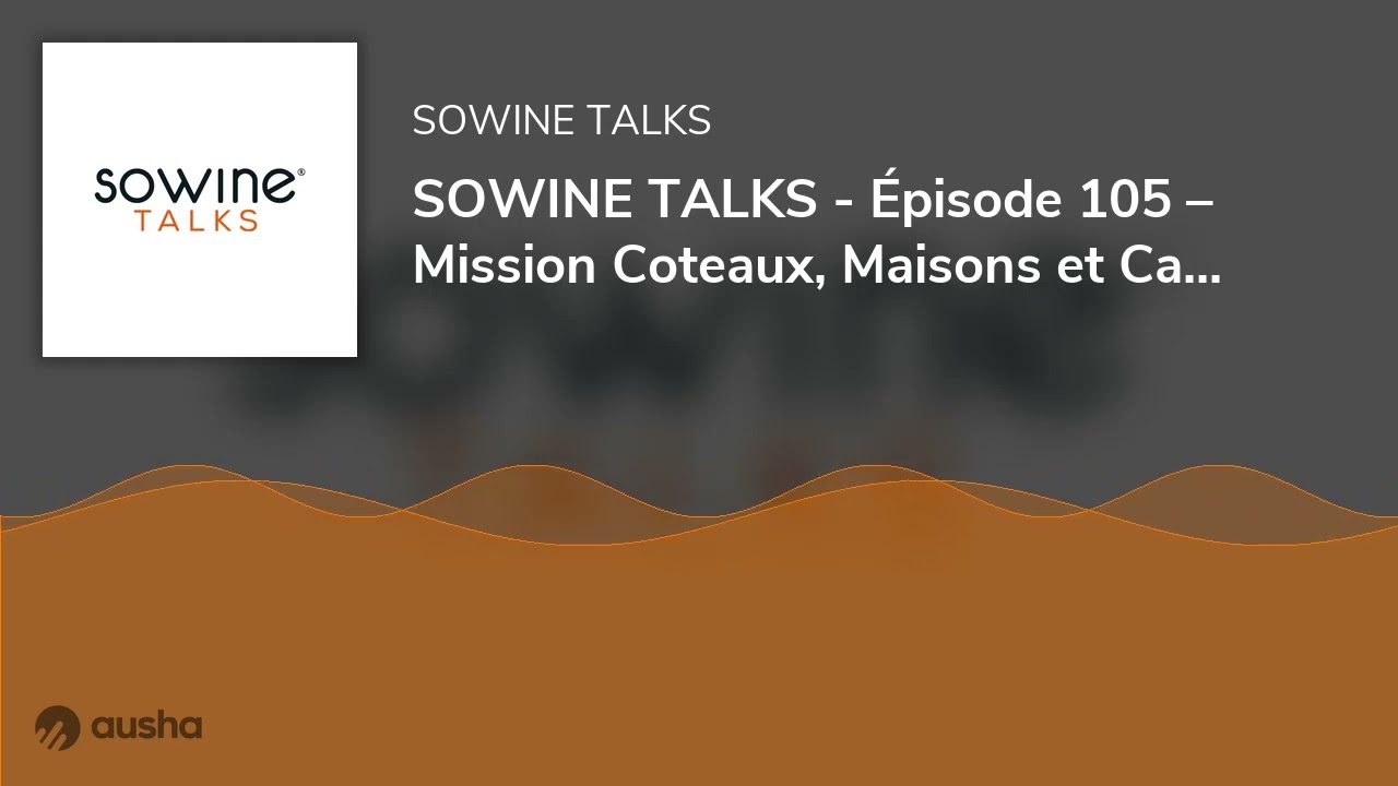 SOWINE TALKS - Épisode 105 – Mission Coteaux, Maisons et Caves de Champagne