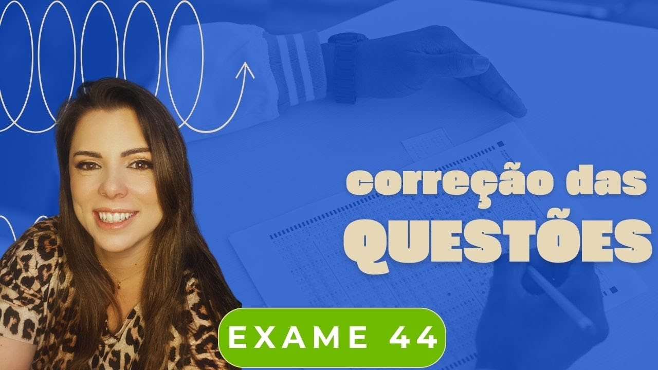 EXAME 44 - CORREÇÃO QUESTÕES