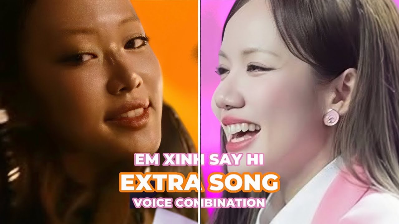 Em Xinh Say Hi - Extra Songs (Theme Song, Demo, Concert,…) (Voice Combination)