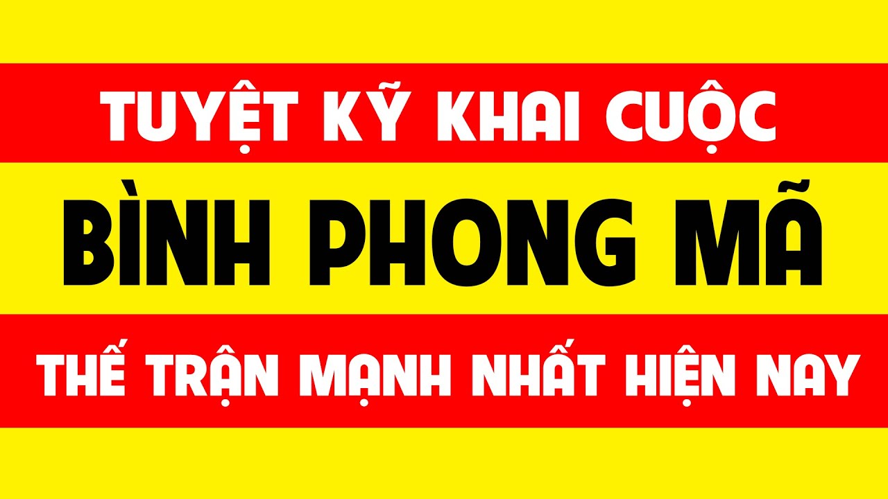 Tuyệt kỹ khai cuộc cờ tướng Bình phong mã mạnh nhất hiện nay.