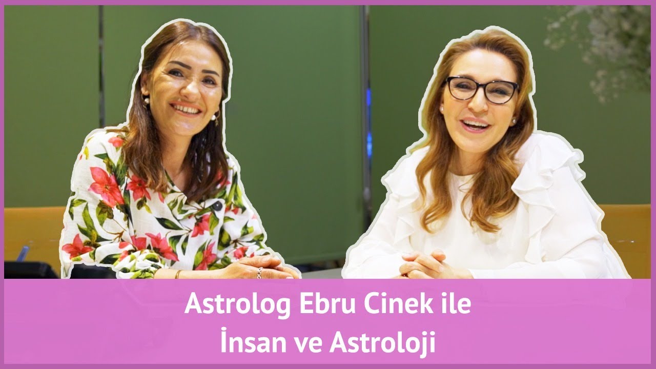 Astrolog Ebru Cinek ile İnsan ve Astroloji