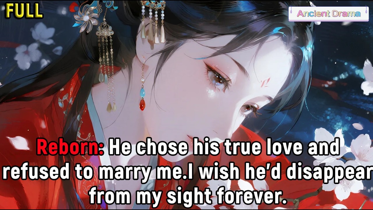 Reborn: He chose his true love and refused to marry me.I wish he'd disappear from my sight forever.