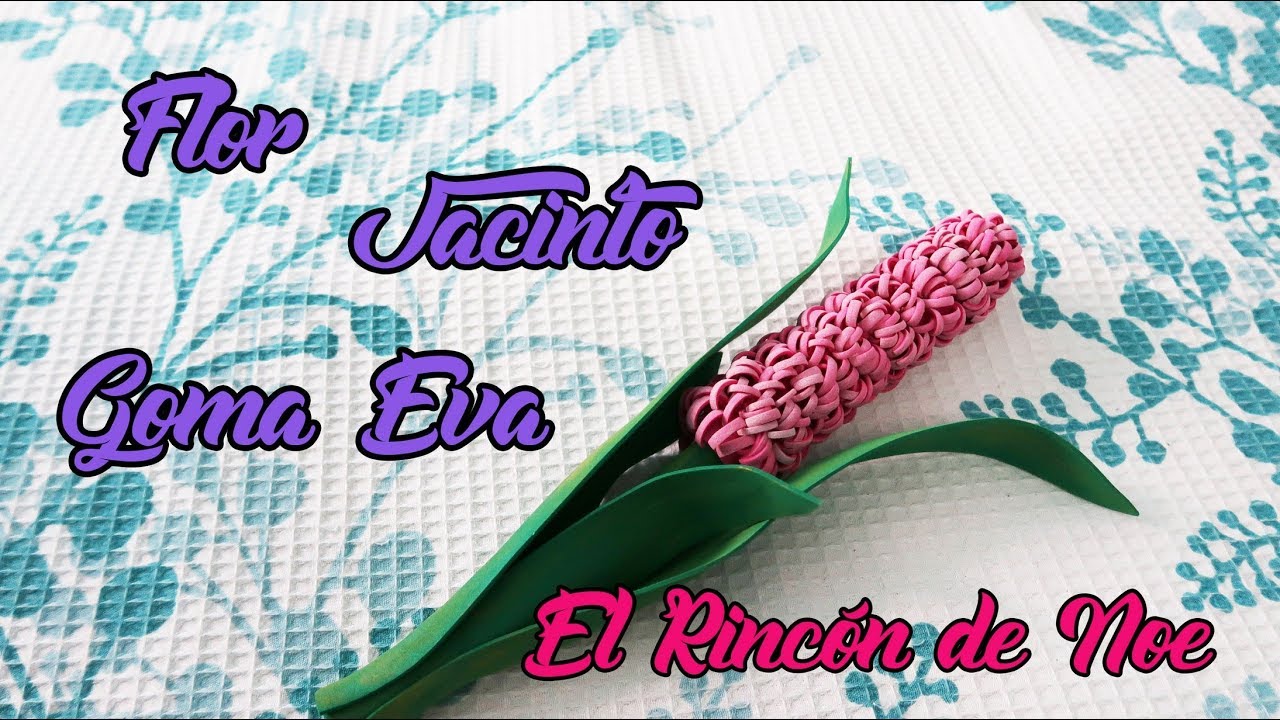 COMO HACER FLOR JACINTO EN GOMA EVA O FOAMY El Rincón de Noe