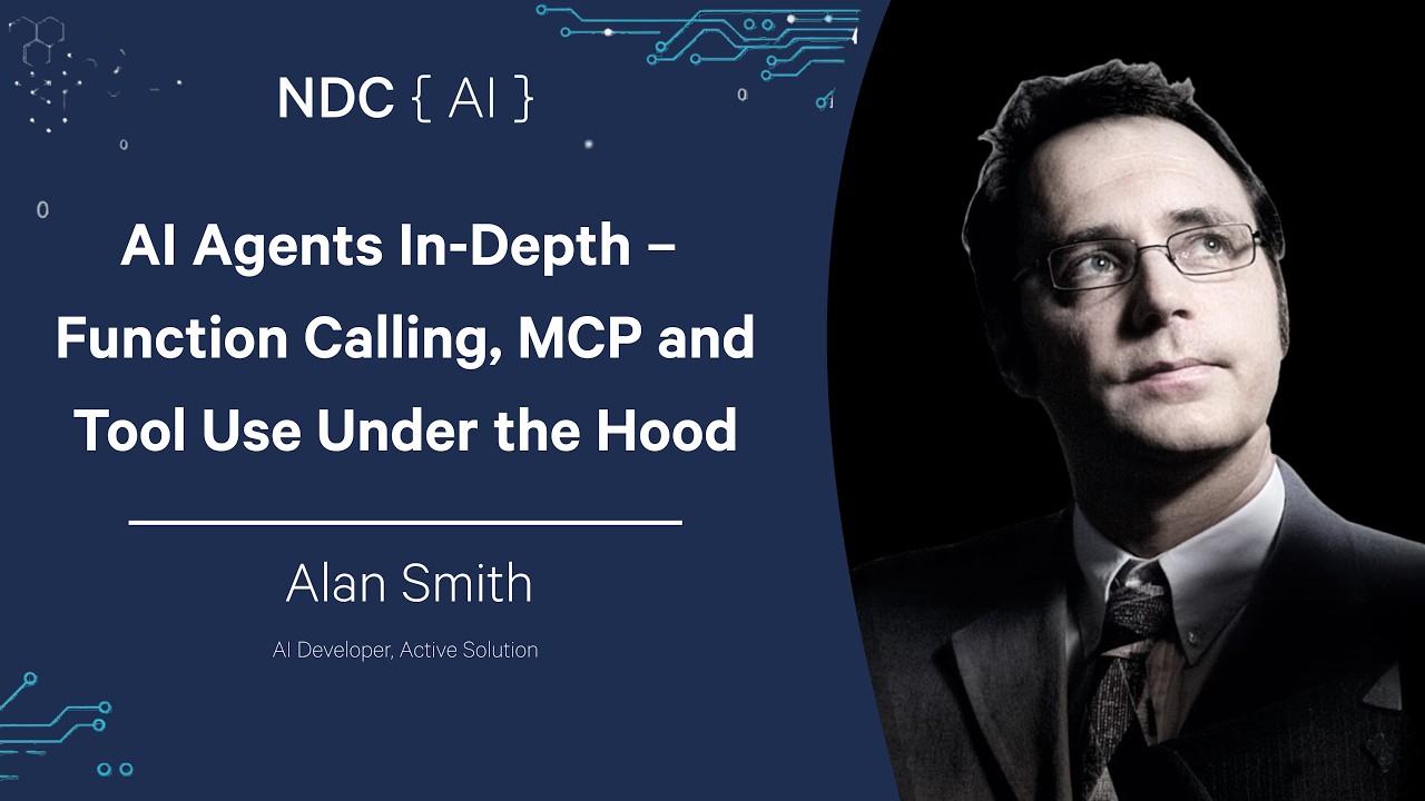 AI Agents In-Depth &ndash; Function Calling, MCP and Tool Use Under the Hood - Alan Smith - NDC AI 2026
