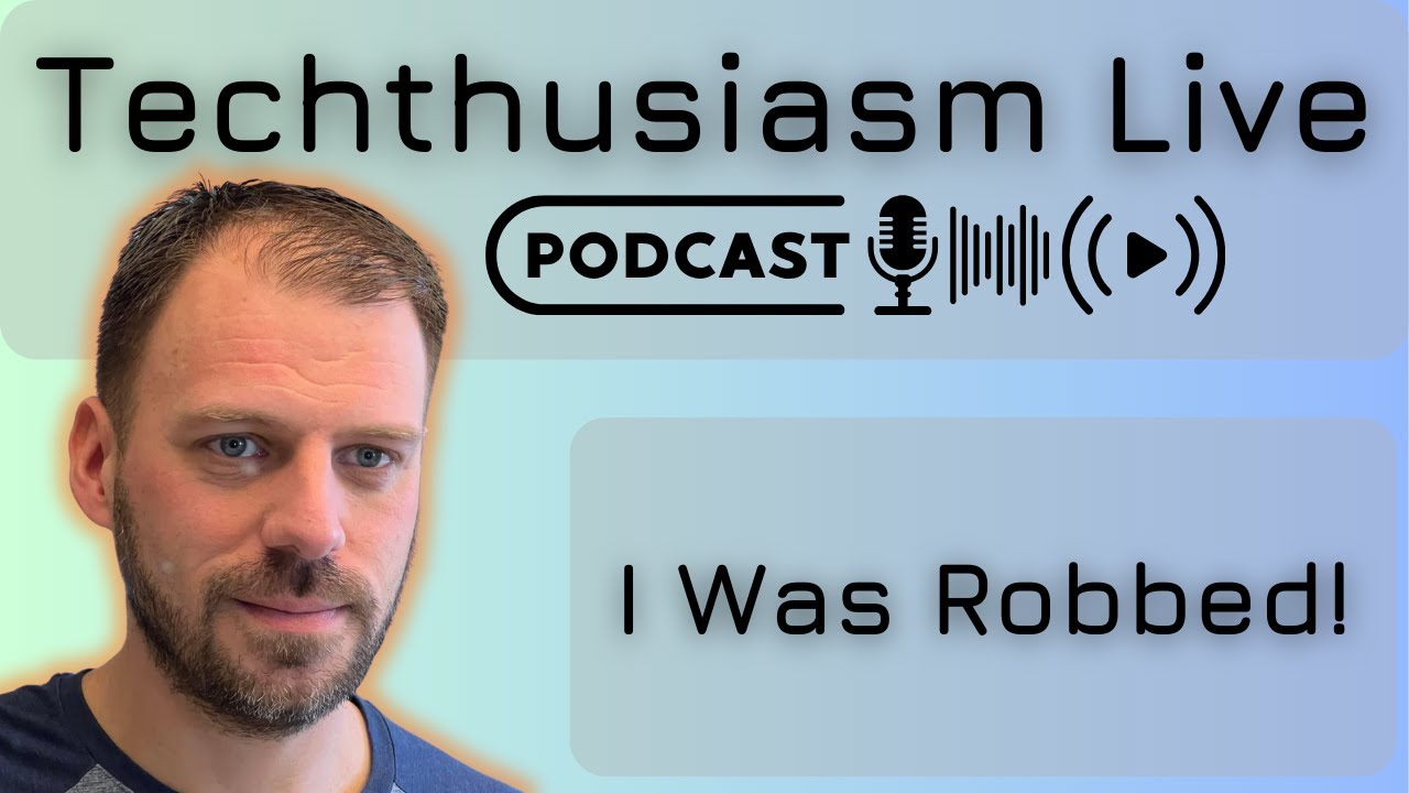 I Was Robbed & Lots of Catch-Up | Techthusiasm Live Podcast
