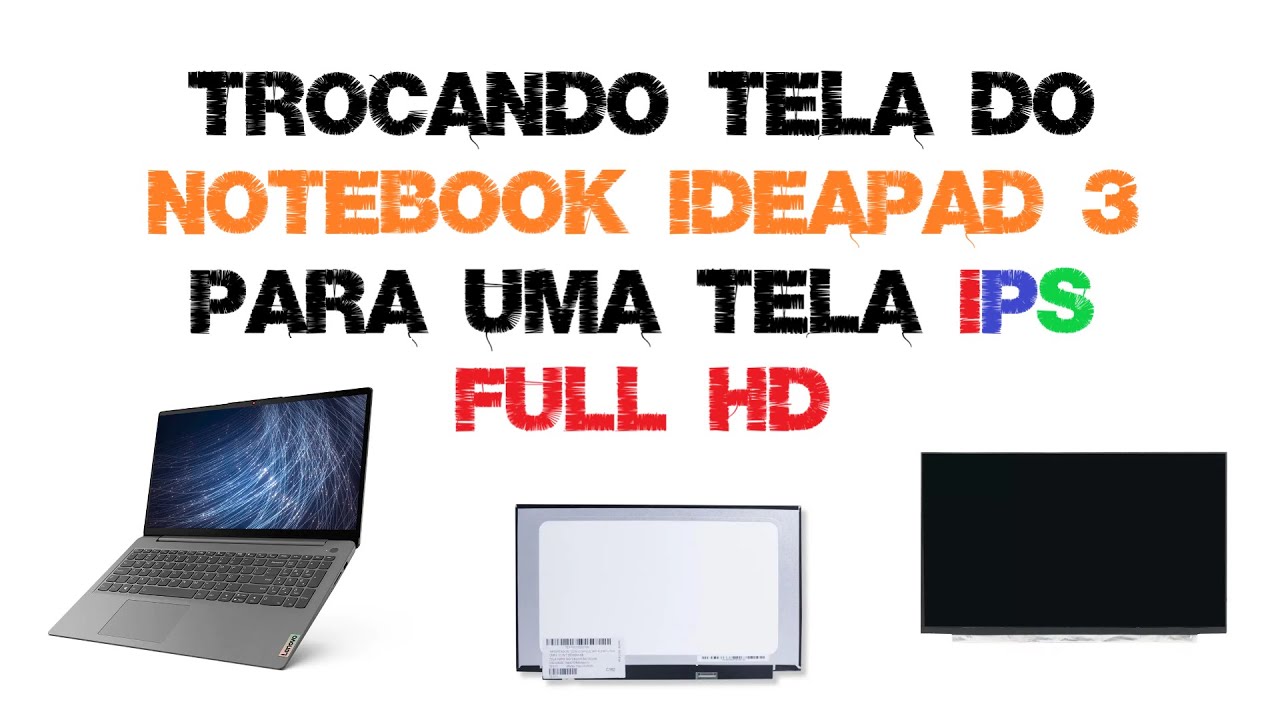 Trocando a Tela do Notebook Lenovo Ideapad 3 TN  para uma IPS FULL HD
