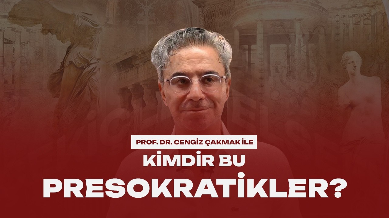 Kimdir Bu Presokratikler? - Prof. Dr. Cengiz Çakmak