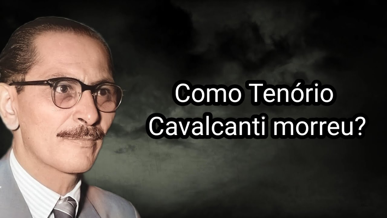 COMO TENÓRIO CAVALCANTI MORREU?