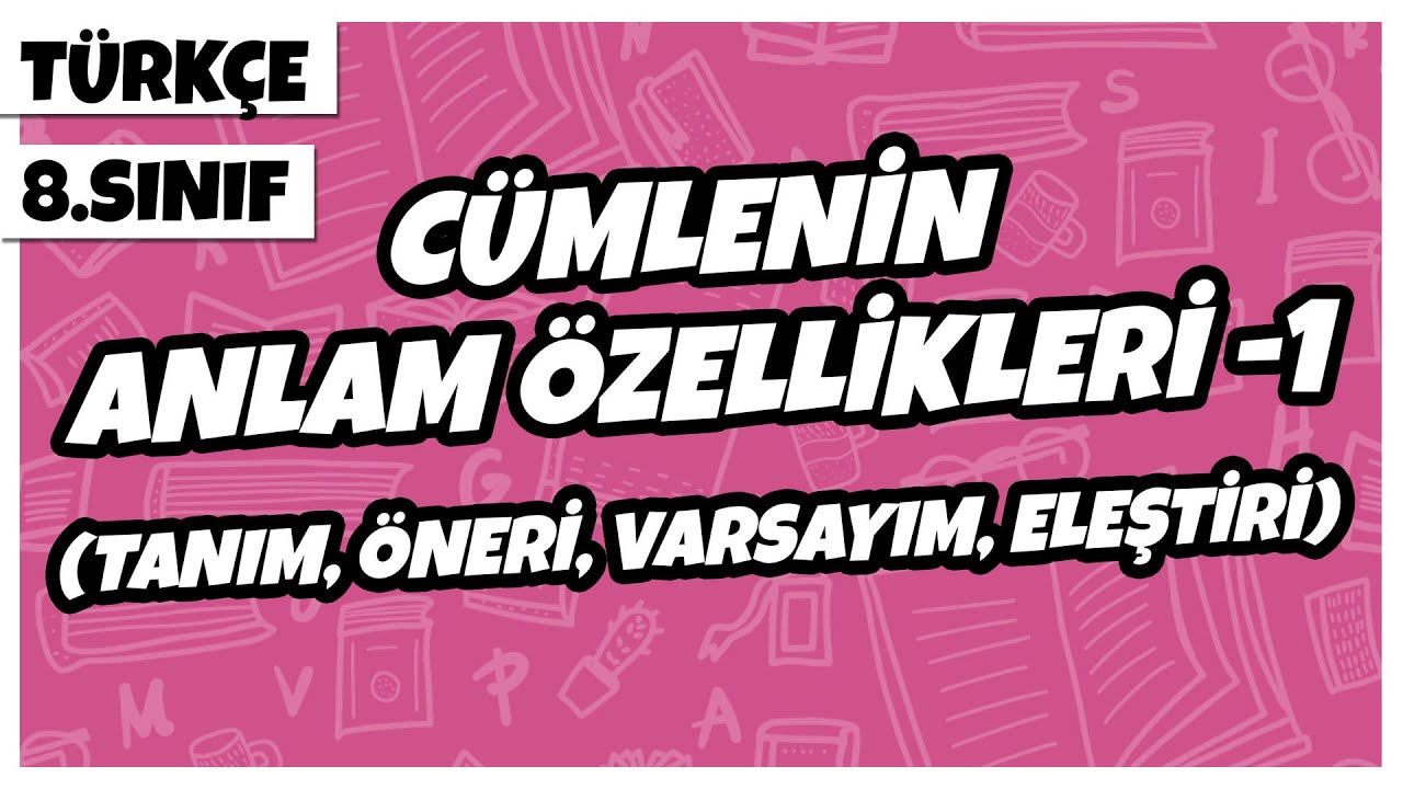 8. Sınıf Türkçe - Cümlenin Anlam Özellikleri -1 (Tanım, Öneri, Varsayım, Eleştiri) | 2022