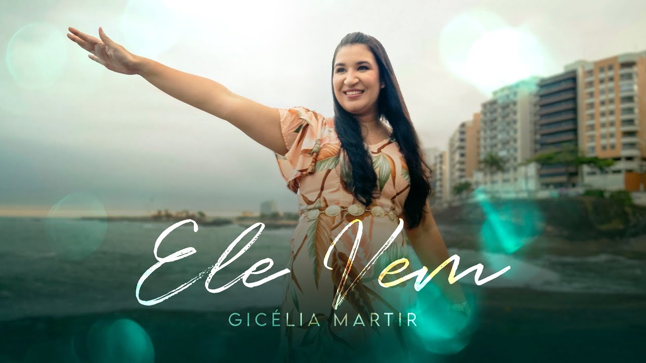 Gicélia Martir - Ele Vem - Clipe Oficial