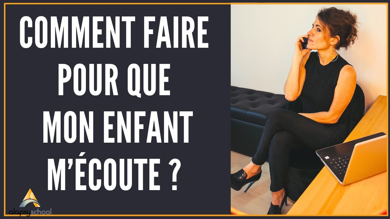 Comment faire pour que mon enfant m'écoute ?