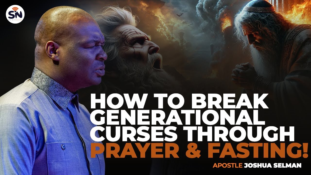 HOW TO BREAK GENERATIONAL CURSES THROUGH PRAYER AND FASTING ||APOSTLE JOSHUA SELMAN