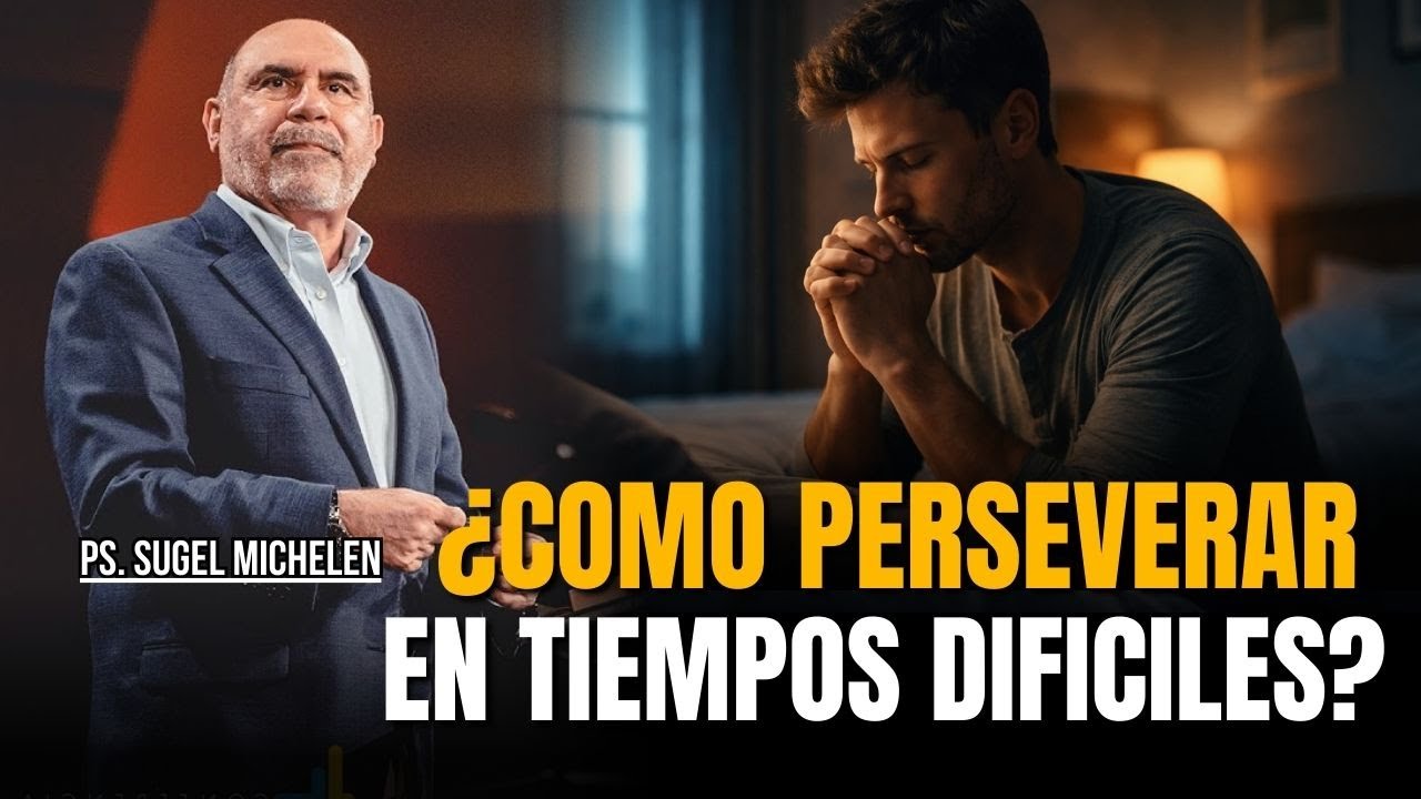 ¿Cómo perseverar en tiempos difíciles? - Ps. Sugel Michelen