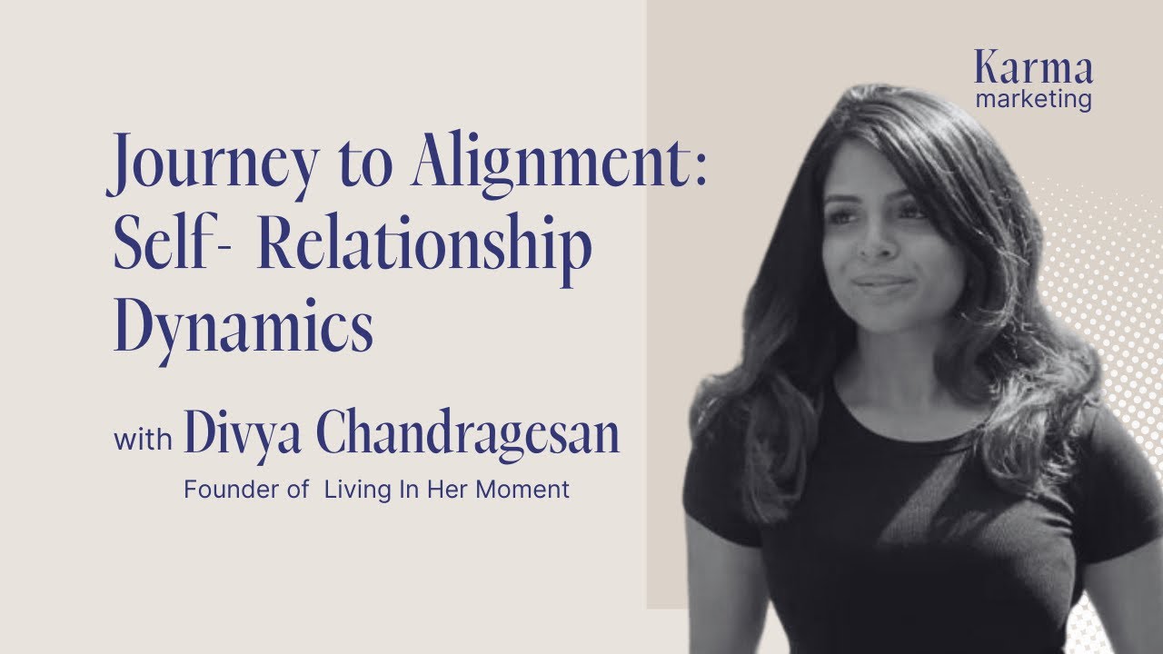 Journey to Alignment : Self-Relationship Dynamics with Divya Chandragesan