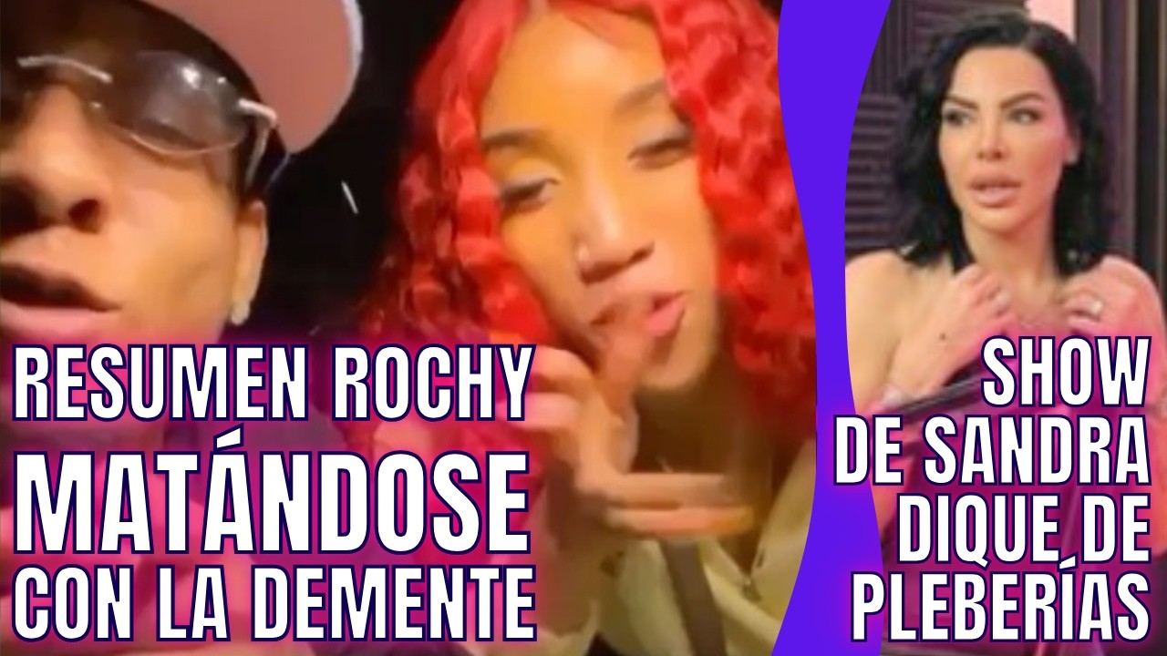RESUMEN ROCHY MATÁNDOSE CON LA DEMENTE/ SHOW DE SANDRA DIQUE SERÁ DE PLEBERÍAS