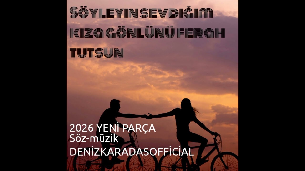 Söyleyin sevdiğim kıza gönlünü ferah tutsun 