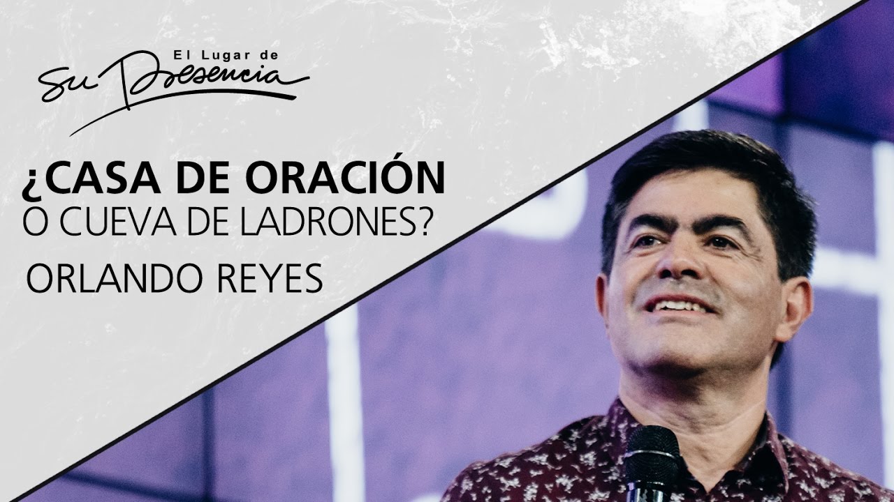 ¿Casa de oración o cueva de ladrones? - Orlando Reyes - 17 Mayo 2017