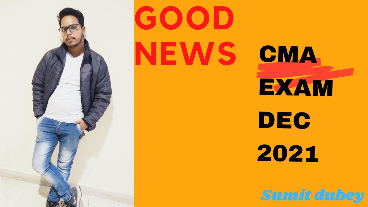 #GOOD NEWS #CMA EXAM |DEC 2021 ||SUMIT DUBEY