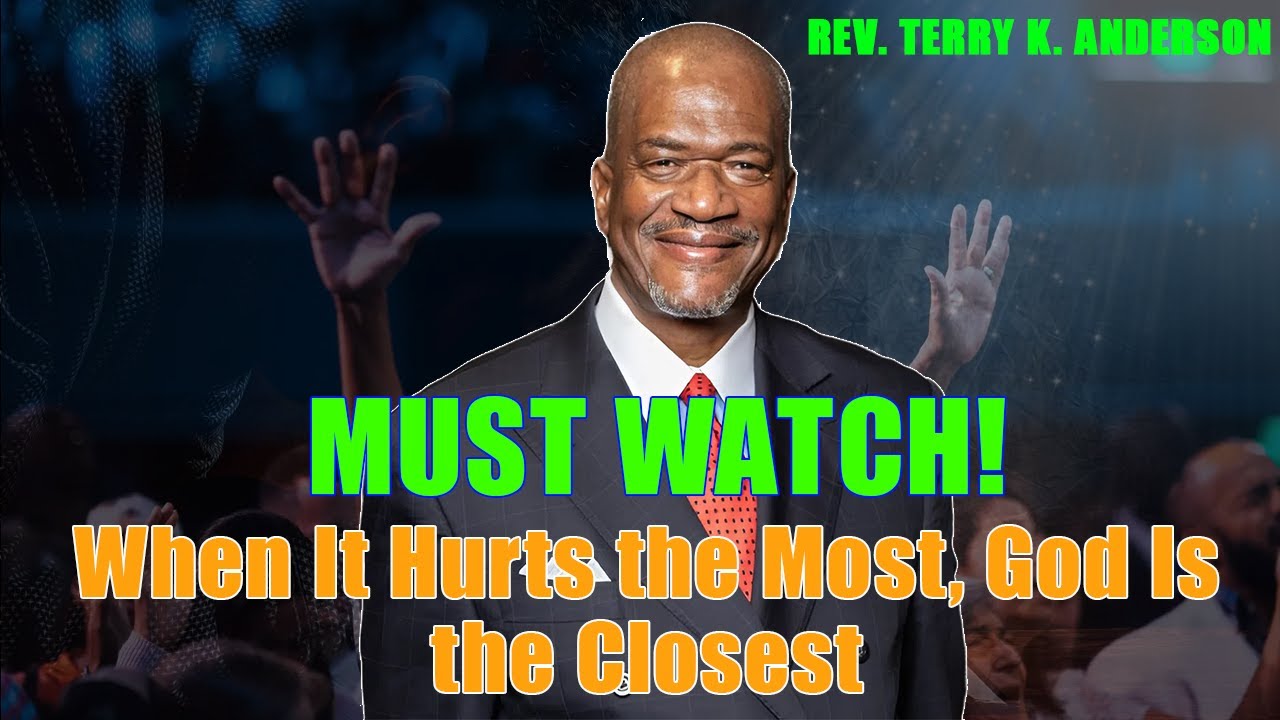 Rev. Terry K. Anderson 2025 Sermon - When It Hurts the Most, God Is the Closest
