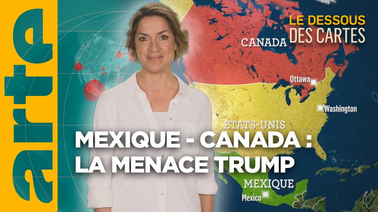 Mexique - Canada : les taxes de Trump | L'Essentiel du Dessous des Cartes | ARTE