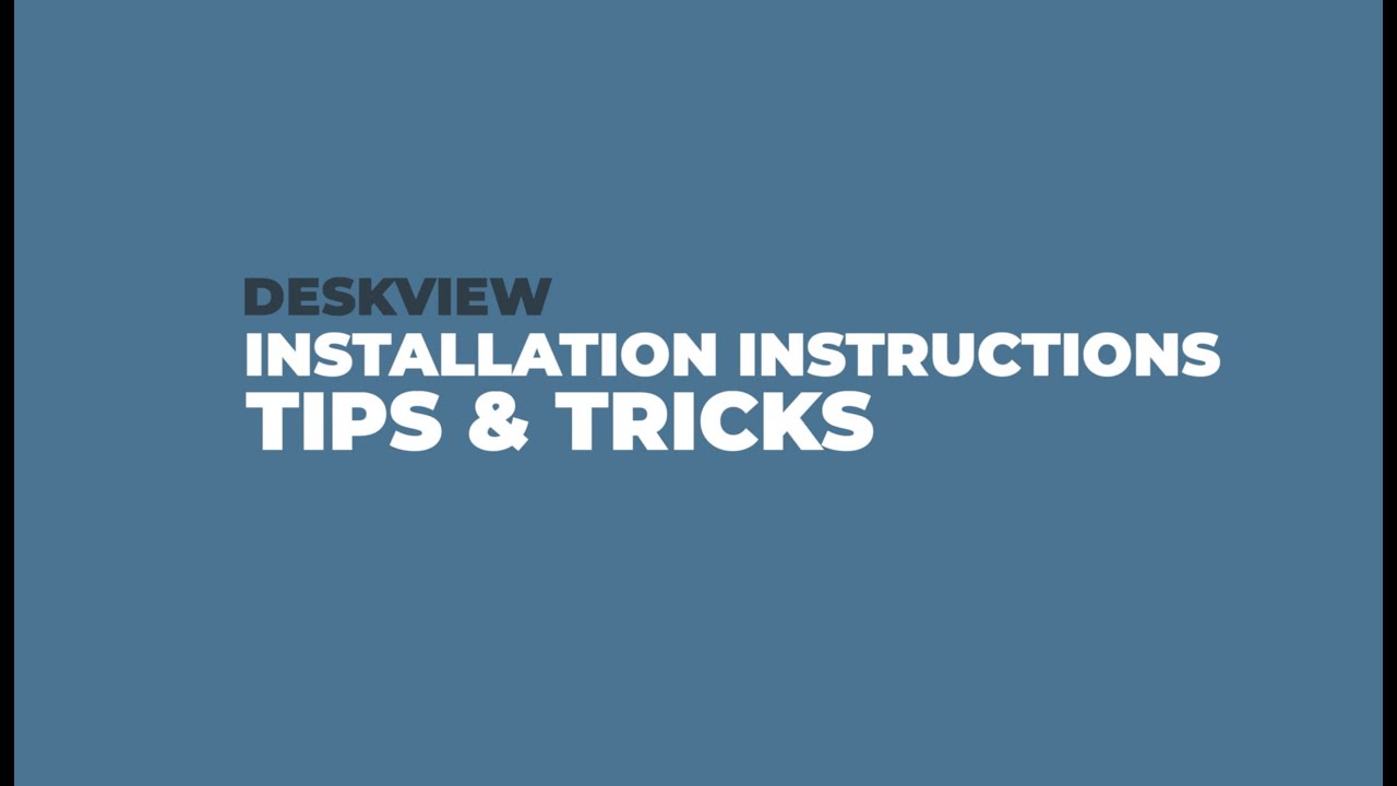 DeskView - Installation Instructions, Tips & Tricks