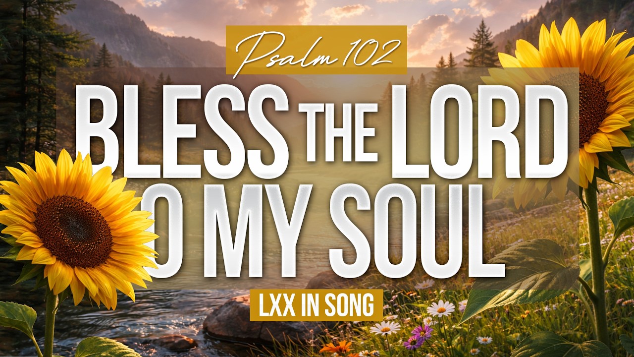 Bless the Lord | Psalm 102 (LXX in Song)