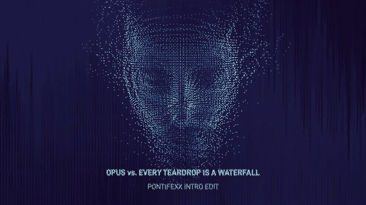 OPUS vs. Every Teardrop is a Waterfall (Pontifexx Intro Edit)