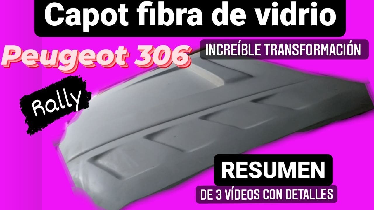 CAPOT // Cofre de FIBRA DE VIDRIO // Peugeot 306 Rally // Modificando = Resumen...