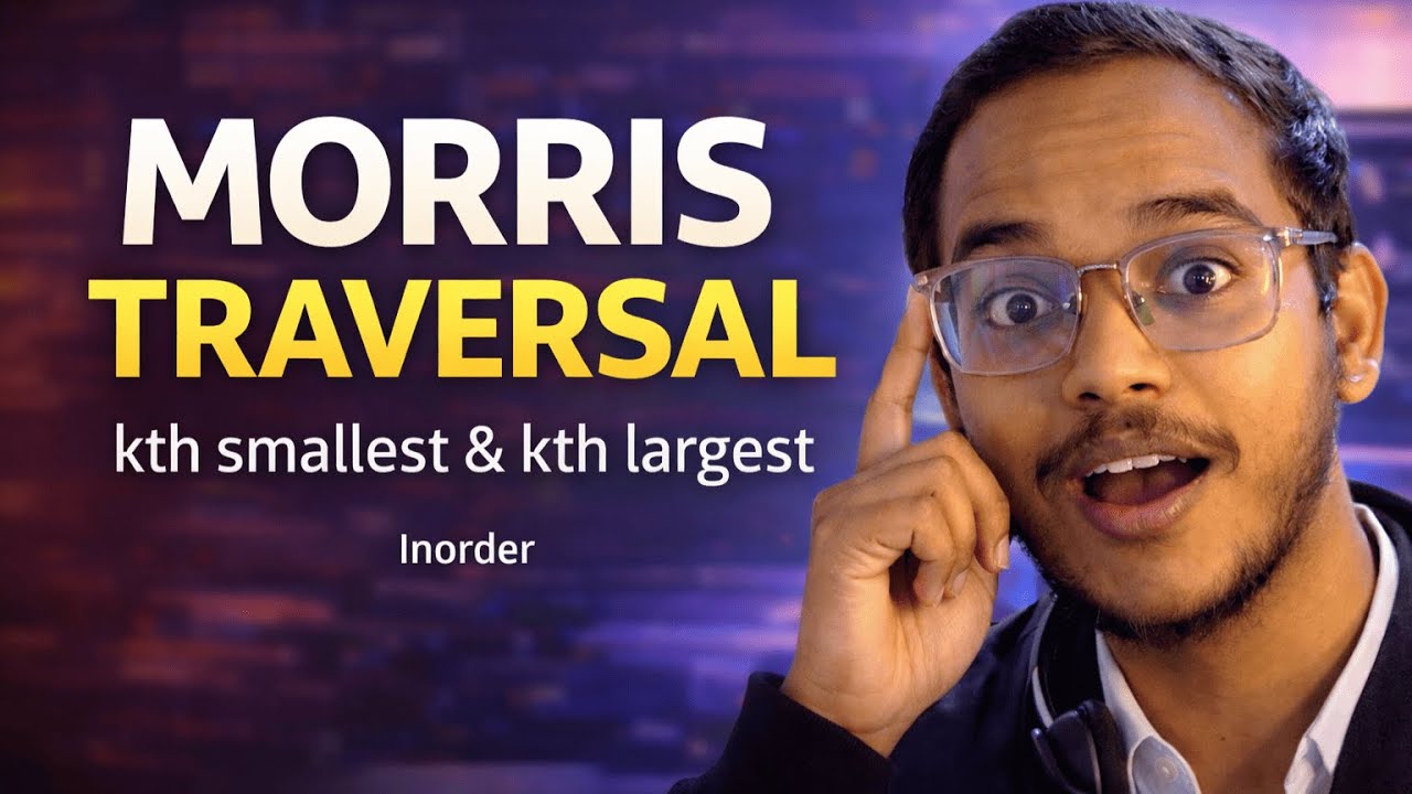 Morris Traversal FINALLY Clicked | Kth Smallest & Largest in BST | Layer 8.4
