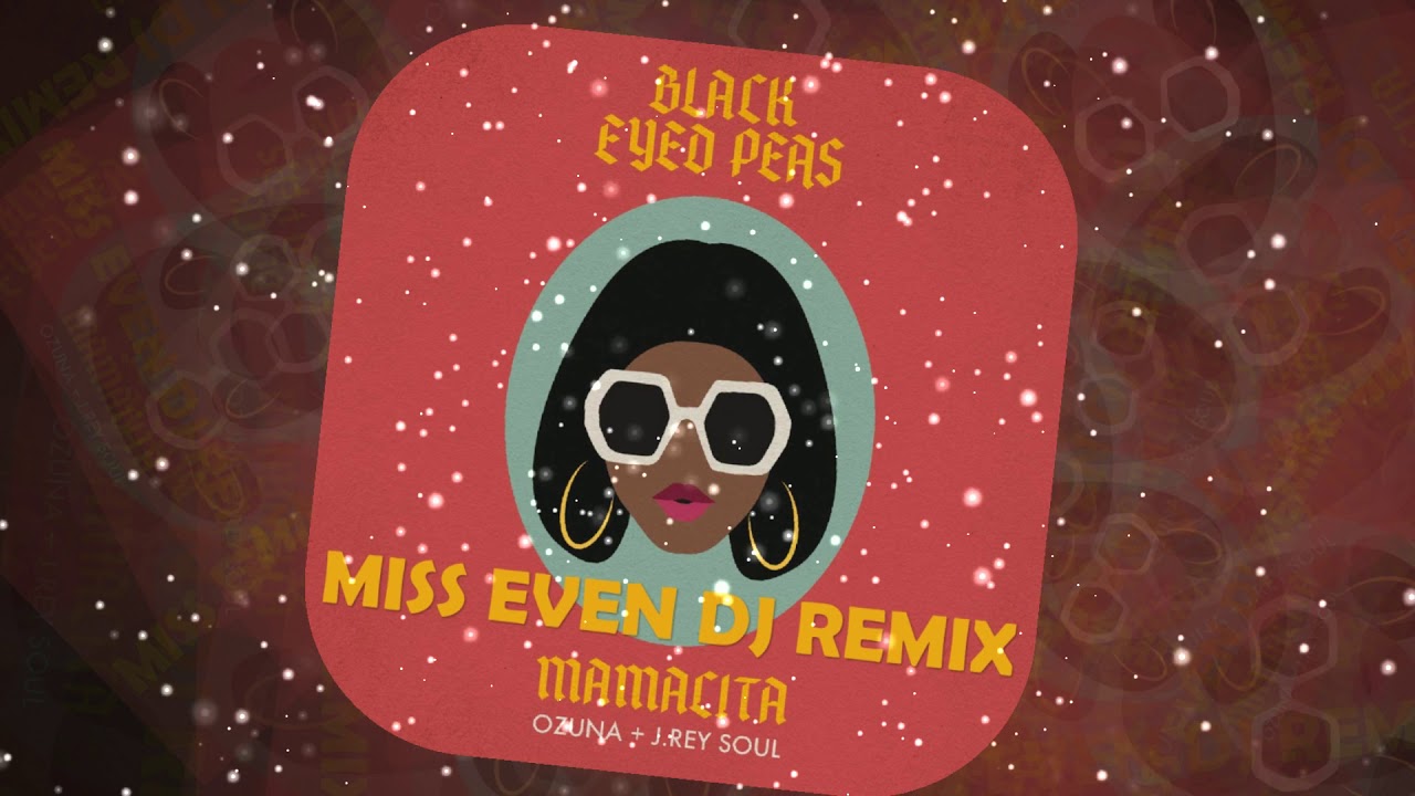 Black Eyed Peas, Ozuna, J Rey Soul MAMACITA (Miss Even Dj Remix)
