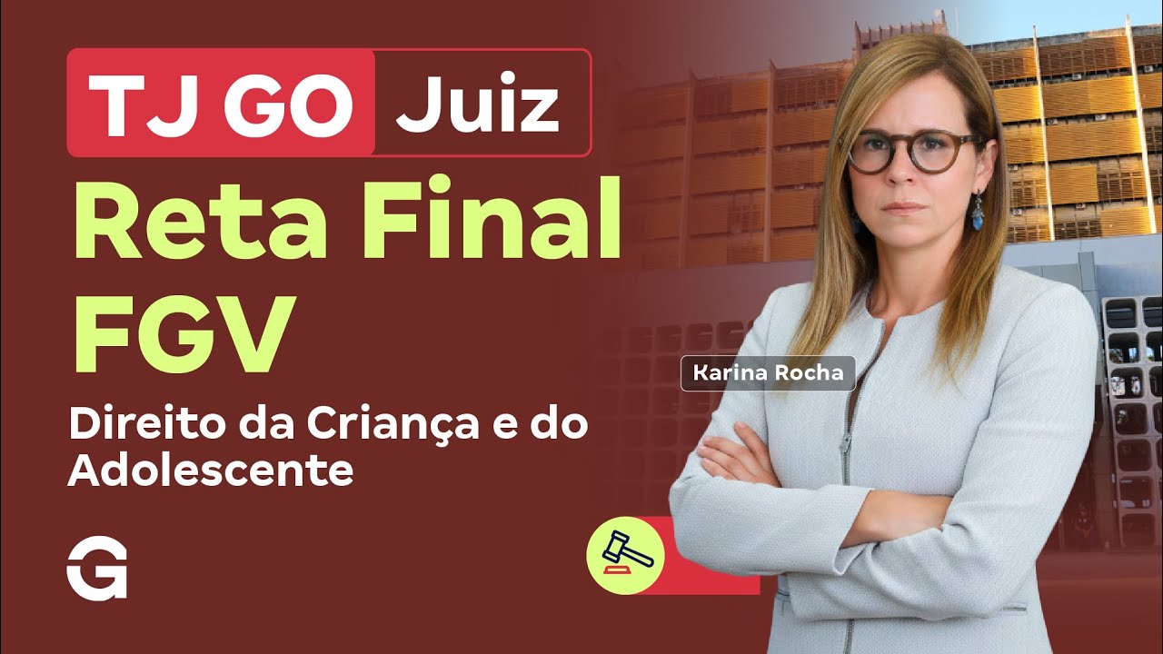 Concurso TJ GO Juiz | Reta Final FGV: Direito da Criança e do Adolescente