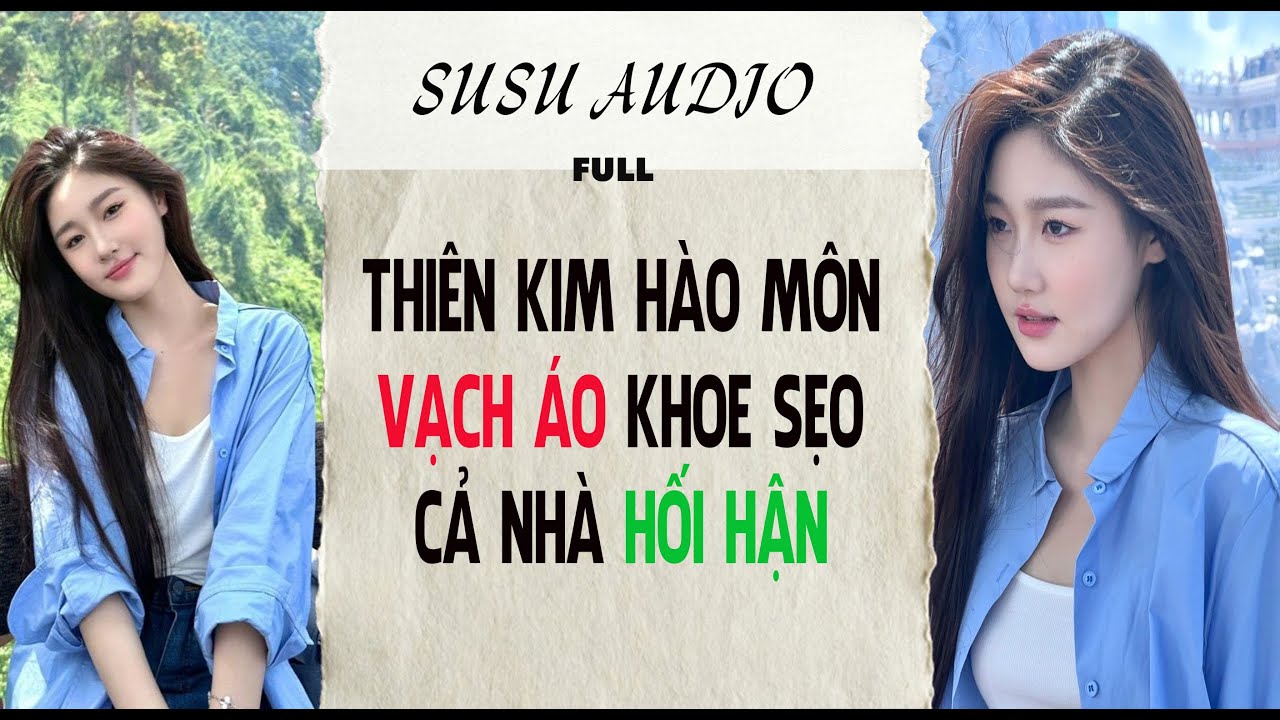 Full audio | THIÊN KIM HÀO MÔN VẠCH ÁO KHOE SẸO, CẢ NHÀ HỐI HẬN |  susu audio #truyenaudio #audio