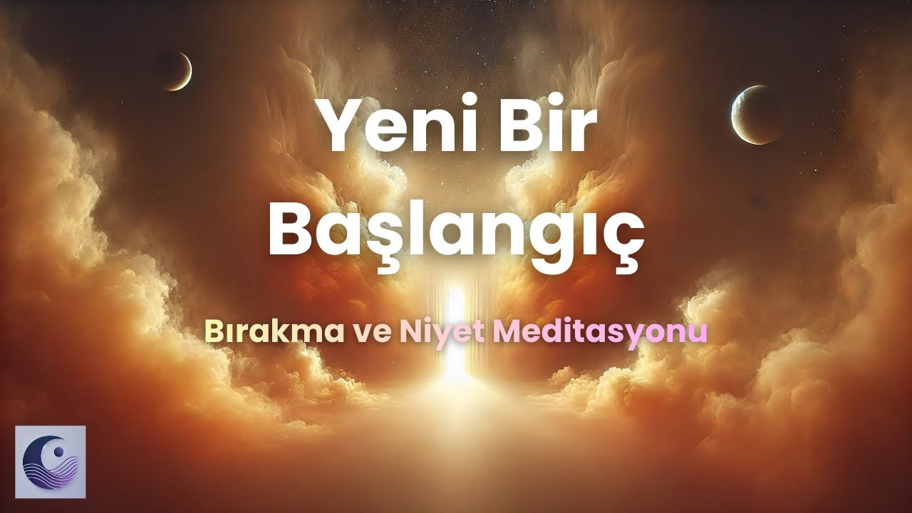 Yeni Bir Başlangıç için Rehberli Meditasyon | Niyetler ve Bırakma