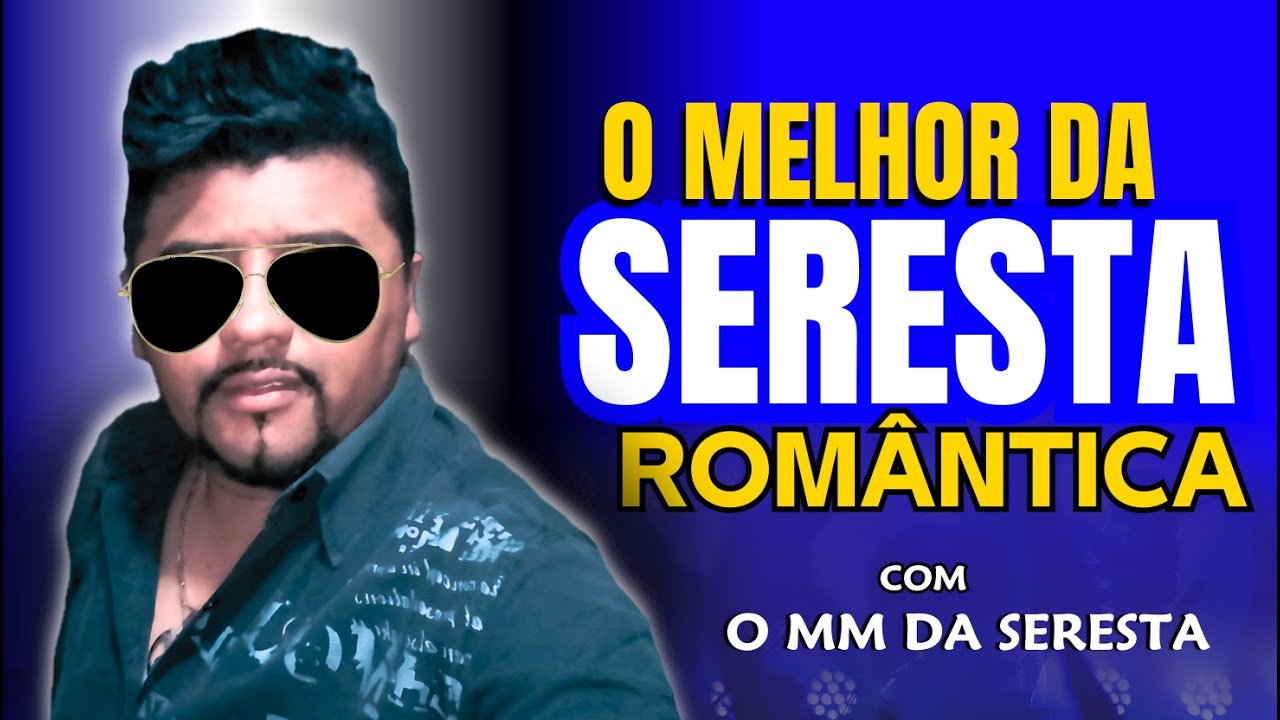O MELHOR DA SERESTA ROMÂNTICA AO VIVO COM - O MM DA SERESTA  CANTANDO SÓ AS MELHORES