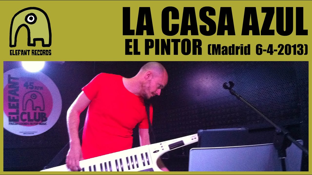 LA CASA AZUL - El Pintor [Live Siroco, Madrid | 6-4-2013] 6/18